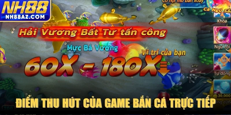 Điểm thu hút mãnh liệt của sảnh game bắn cá trực tiếp hiện nay