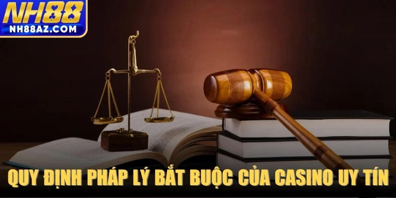 Quy định pháp lý bắt buộc của một casino uy tín hiện nay