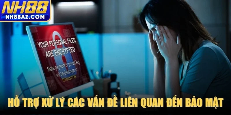 Hỗ trợ xử lý tốc độ các vấn đề liên quan đến bảo mật