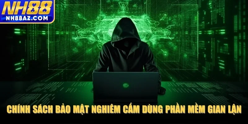 Chính sách bảo mật nghiêm cấm sử dụng phần mềm gian lận và mã độc