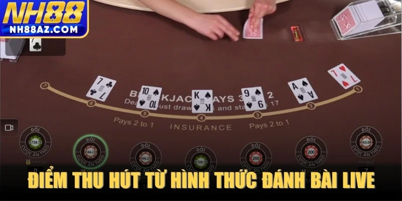 Điểm thu hút đặc biệt từ hình thức đánh bài live hiện đại