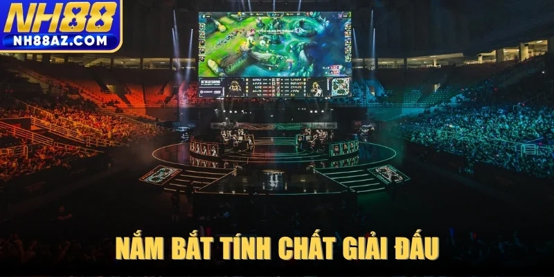 Nắm bắt tính chất giải đấu