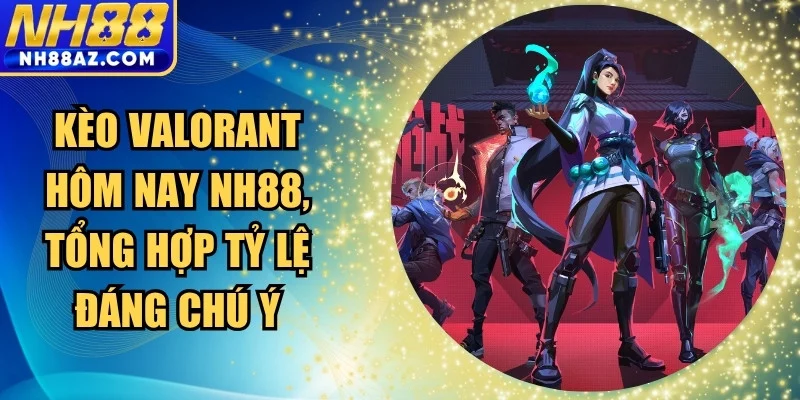 Kèo Valorant hôm nay