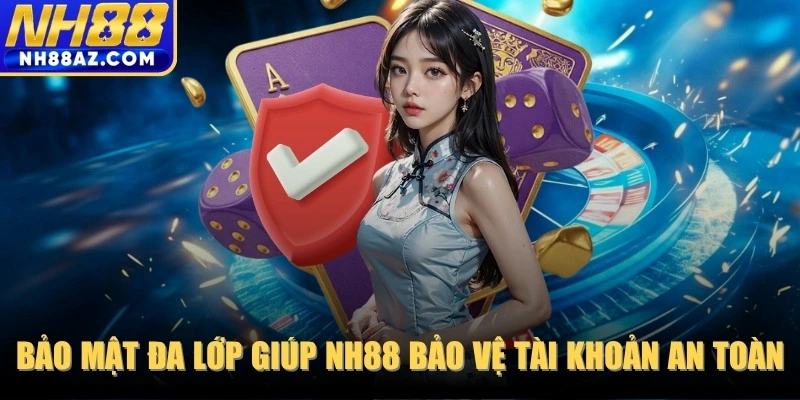Bảo mật đa lớp giúp NH88 bảo vệ tài khoản an toàn