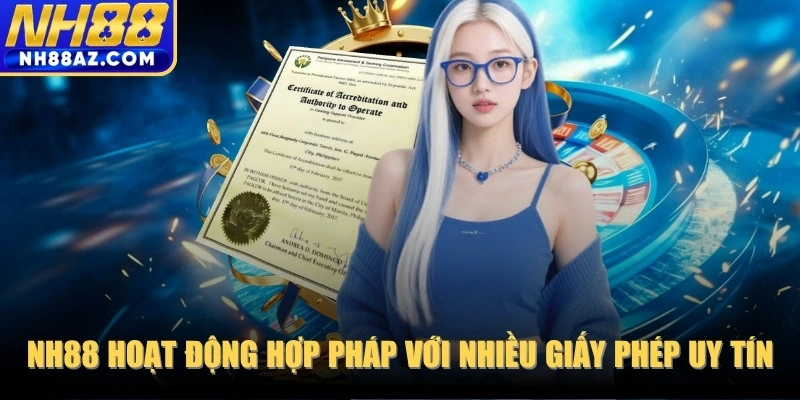 NH88 hoạt động hợp pháp với nhiều giấy phép uy tín