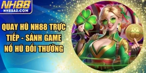 Quay hũ NH88 trực tiếp
