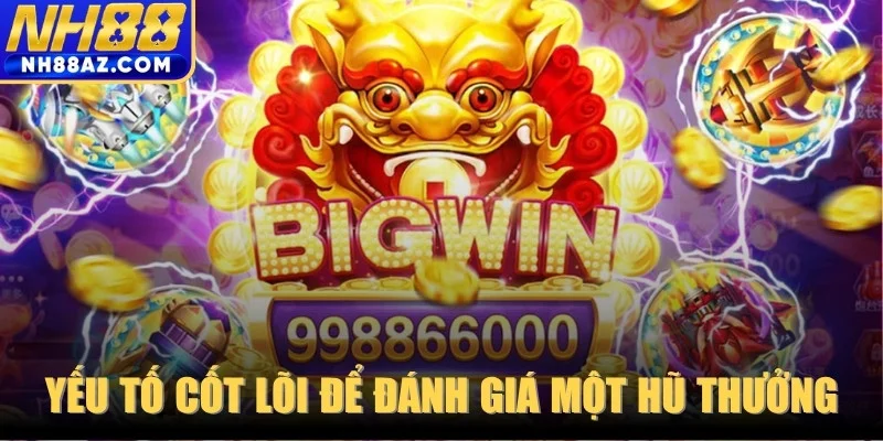 Một số yếu tố cốt lõi giúp đánh giá một hũ thưởng chuẩn nhất