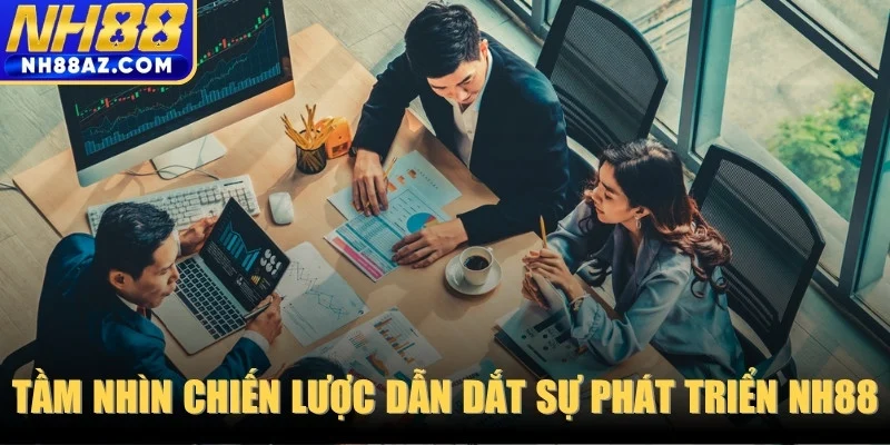 Tầm nhìn chiến lược dẫn dắt sự phát triển NH88