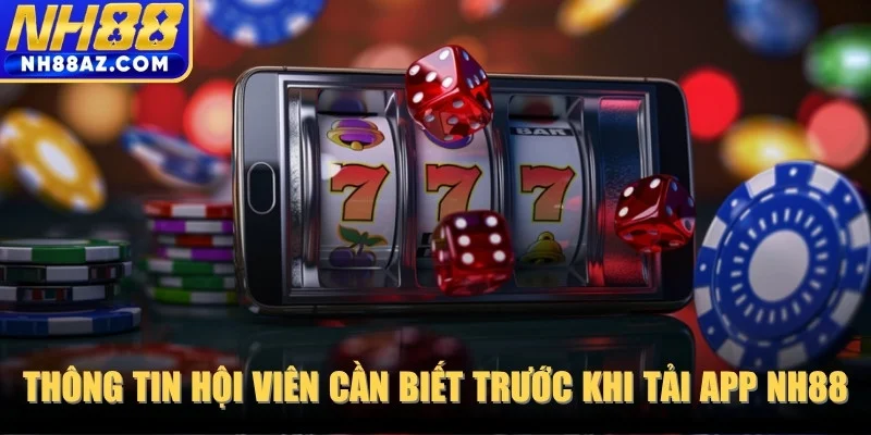 Thông tin hội viên cần biết trước khi tải app NH88